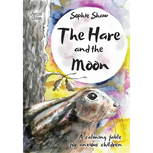 The Hare and the Moon - Special Edition: a Calming Fable For Anxious Children