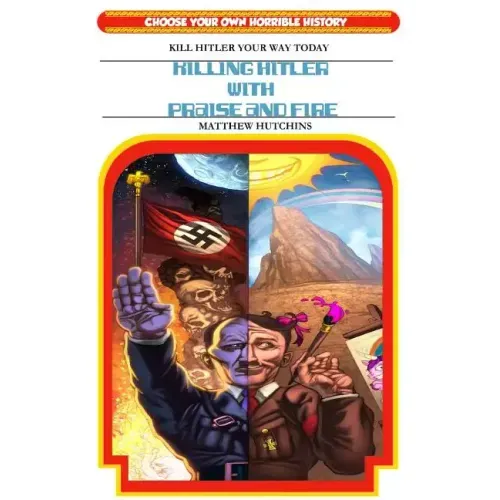 Killing Hitler With Praise And Fire: Choose Your Own Horrible History