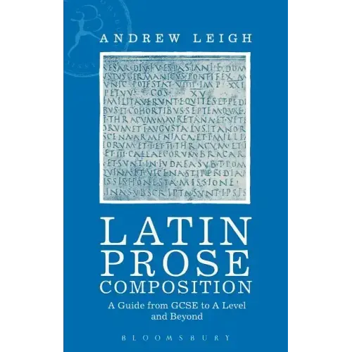 Latin Prose Composition: A Guide from GCSE to A Level and Beyond
