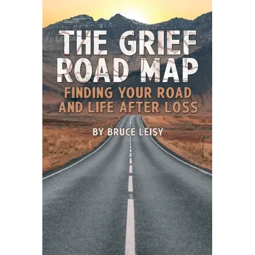 The Grief Road Map: Finding Your Road and Life after Loss