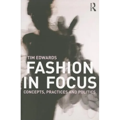 Fashion In Focus: Concepts, Practices and Politics