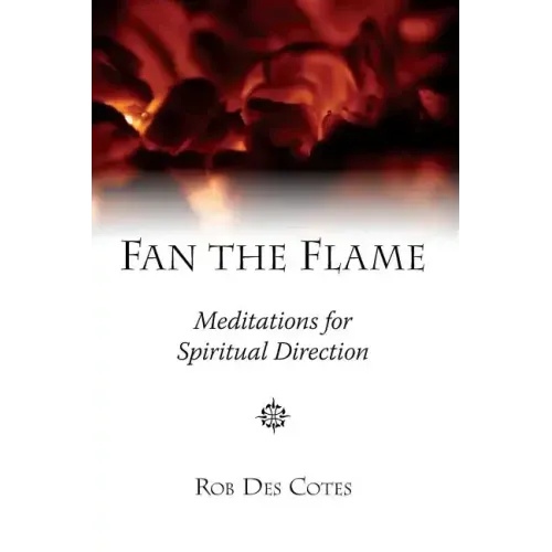 Fan the Flame: Meditations for Spiritual Direction