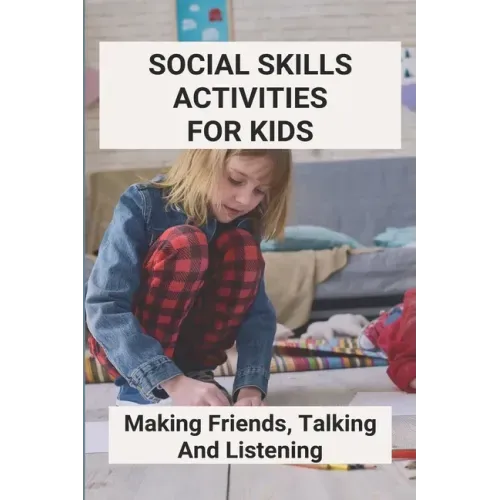 Social Skills Activities For Kids: Making Friends, Talking And Listening: Team Building Activities For Kindness