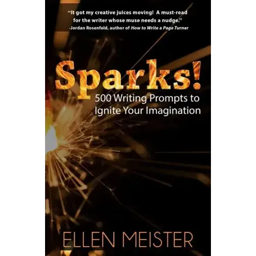 Sparks!: 500 Writing Prompts to Ignite Your Imagination