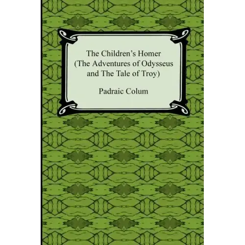 The Children's Homer (the Adventures of Odysseus and the Tale of Troy)