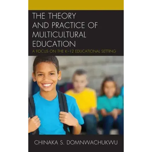 The Theory and Practice of Multicultural Education: A Focus on the K-12 Educational Setting