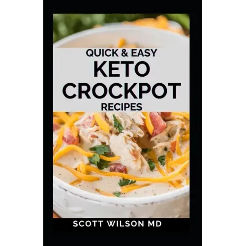 Quick and Easy Keto Crockpot Recipes: Quick And Easy Ketogenic Crock Pot Recipes For Smart People