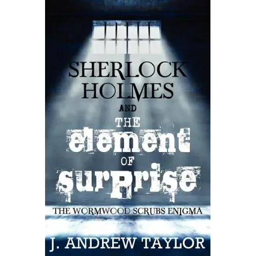 Sherlock Holmes and the Element of Surprise: The Wormwood Scrubs Enigma