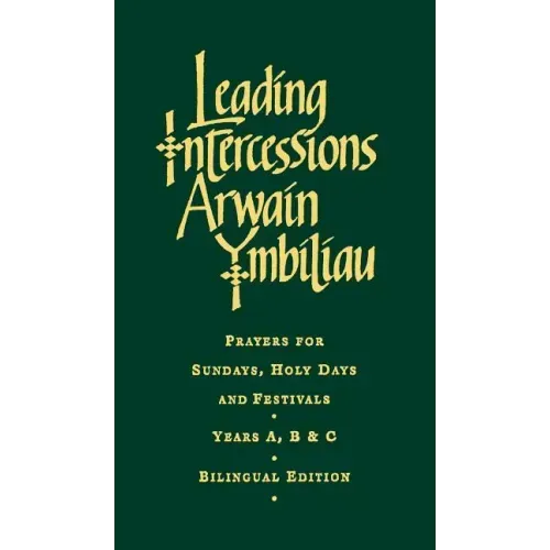 Leading Intercessions English/Welsh Edition: Prayers for Sundays, Holy Days and Festivals Years A, B & C