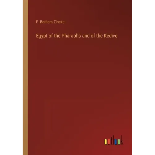Egypt of the Pharaohs and of the Kedive