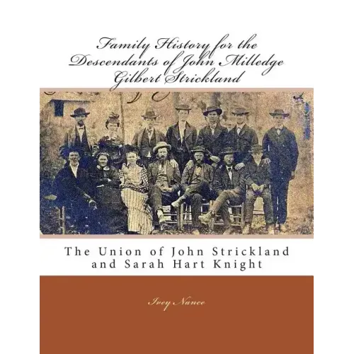 Family History for the Descendants of John Milledge Gilbert Strickland: The Union of John Strickland and Sarah Hart Knight