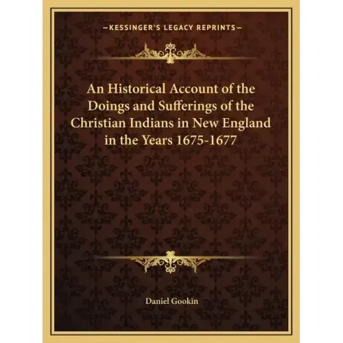 An Historical Account of the Doings and Sufferings of the Christian Indians in New England in the Years 1675-1677