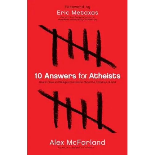 10 Answers for Atheists: How to Have an Intelligent Discussion about the Existence of God