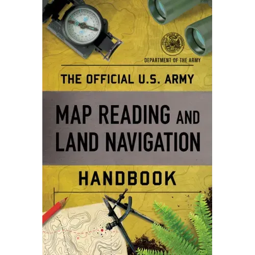 The Official U.S. Army Map Reading and Land Navigation Handbook