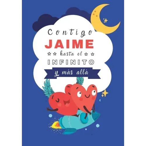 Contigo Jaime hasta el Infinito y Más Allá: Cuentos personalizados
