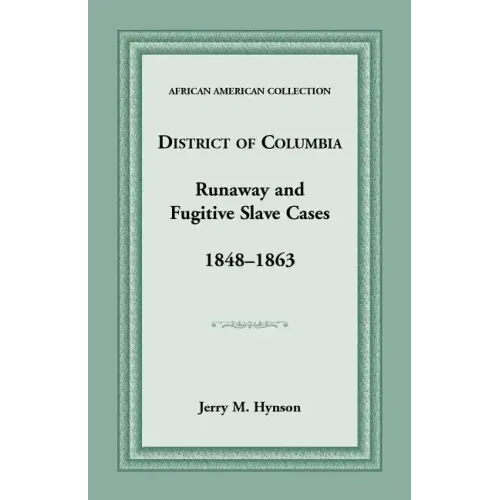 District of Columbia Runaway and Fugitive Slave Cases, 1848-1863