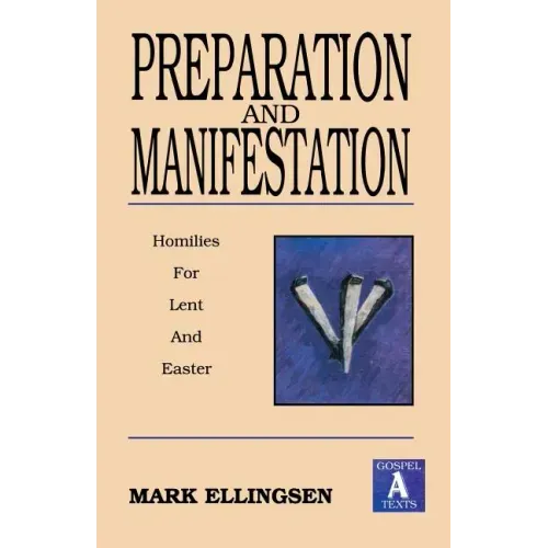 Preparation and Manifestation: Sermons for Lent and Easter: Gospel a Texts