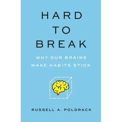 Hard to Break: Why Our Brains Make Habits Stick