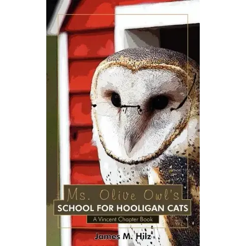 Ms. Olive Owl's School For Hooligan Cats: A Vincent Chapter Book