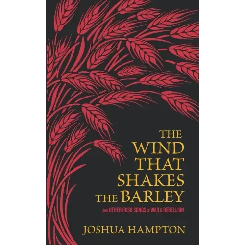 The Wind That Shakes the Barley: Irish Songs of War & Rebellion