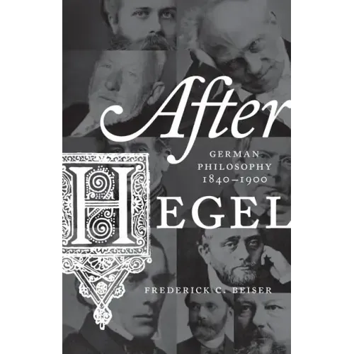 After Hegel: German Philosophy, 1840-1900