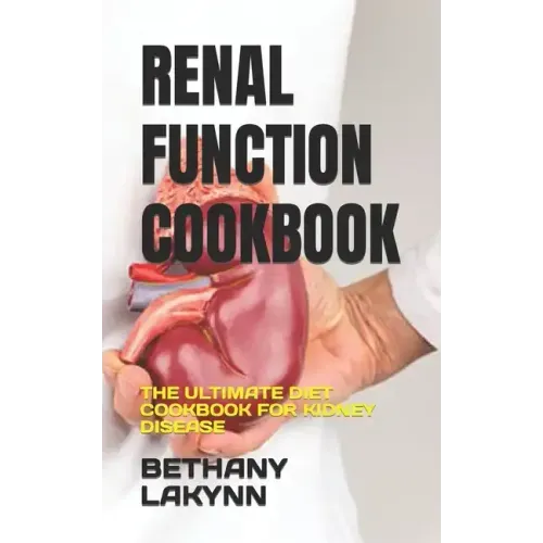 Renal Function Cookbook: The Ultimate Diet Cookbook for Kidney Disease