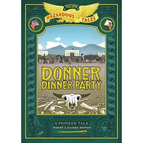Donner Dinner Party: Bigger & Badder Edition (Nathan Hale's Hazardous Tales #3): A Pioneer Tale