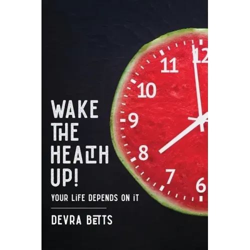 Wake the Health Up!: ...your life depends on it!