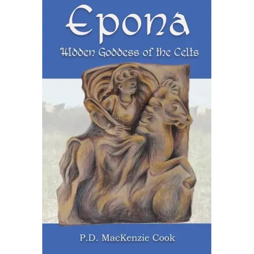 Epona: Hidden Goddess of the Celts