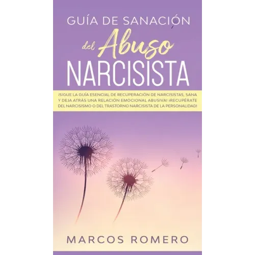 Guía de sanación del abuso narcisista: ¡Sigue la guía esencial de recuperación de narcisistas, sana y deja atrás una relación emocional abusiva! ¡Recu