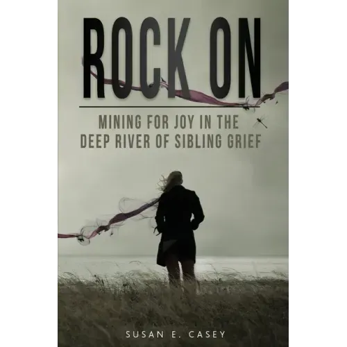Rock On: Mining for Joy in the Deep River of Sibling Grief