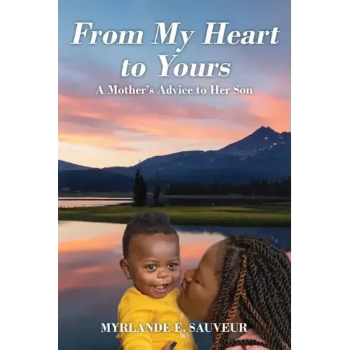 From My Heart to Yours: A Mother's Advice to Her Son