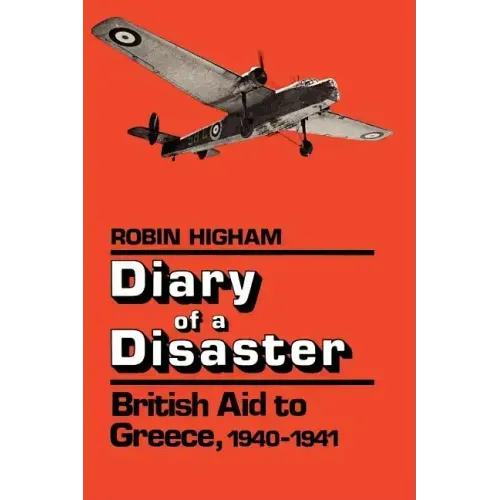 Diary of a Disaster: British Aid to Greece, 1940-1941