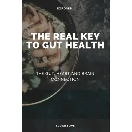 The Real Key To Gut Health: The Gut, Heart and Brain Connection