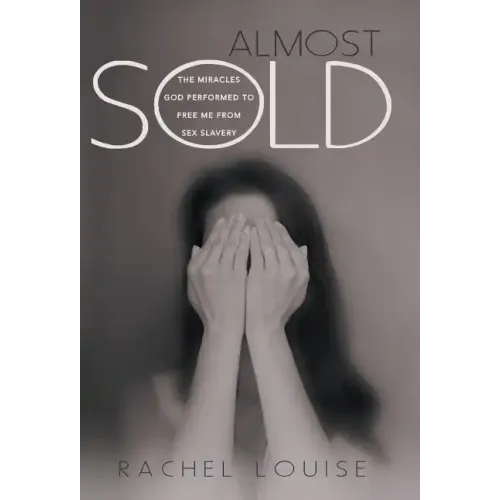 Almost Sold: The Miracles God Performed to Free Me from Sex Slavery