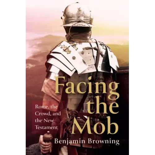 Facing the Mob: Rome, the Crowd, and the New Testament