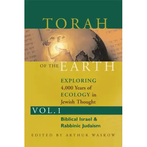 Torah of the Earth Vol 1: Exploring 4,000 Years of Ecology in Jewish Thought: Zionism & Eco-Judaism