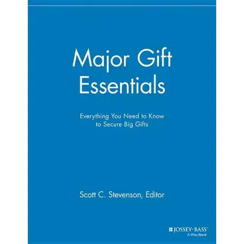 Major Gift Essentials: Everything You Need to Know to Secure Big Gifts
