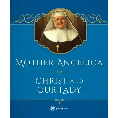 Mother Angelica on Christ and Our Lady