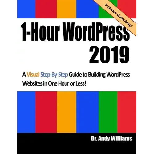 1-Hour Wordpress 2019: A Visual Step-By-Step Guide to Building Wordpress Websites in One Hour or Less!