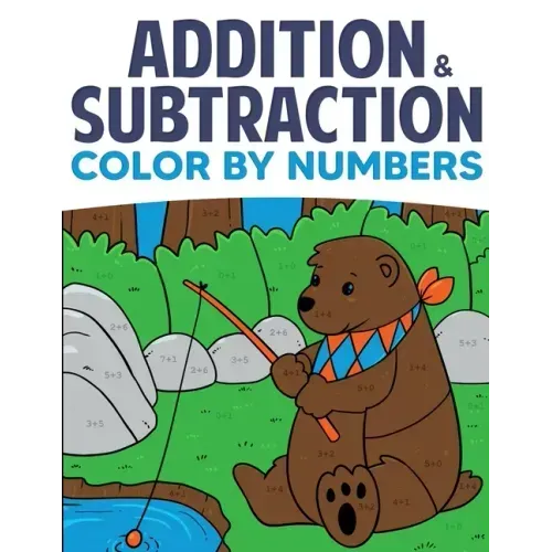 Addition & Subtraction Color By Numbers: Coloring Book For Kids
