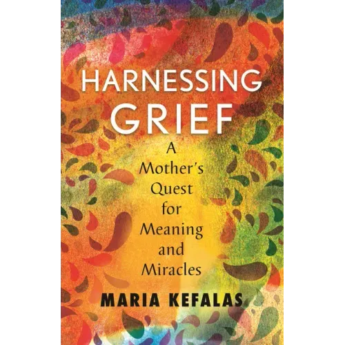 Harnessing Grief: A Mother's Quest for Meaning and Miracles