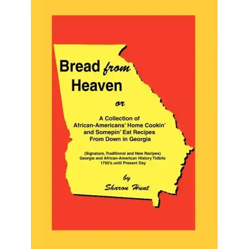 Bread From Heaven: Or A Collection of African-Americans' Home Cookin' and Somepin' Eat Recipes from Down in Georgia