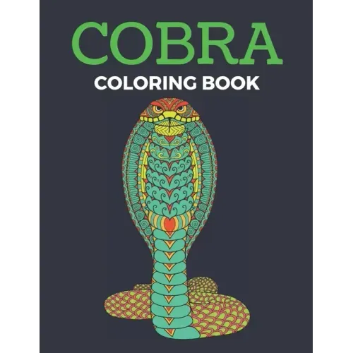 Cobra Coloring Book: Reptiles Coloring Book Cobra Snakes - For Adults & Teens Coloring Book Large Print