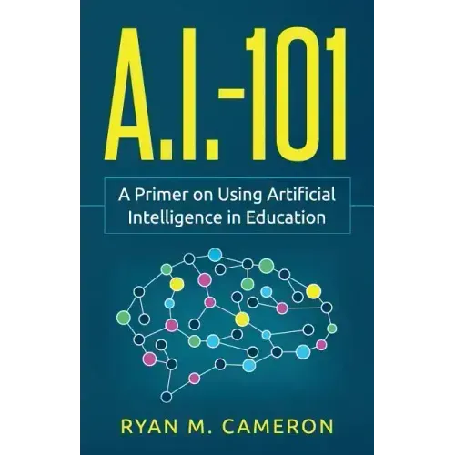 A.I. - 101: A Primer on Using Artificial Intelligence in Education
