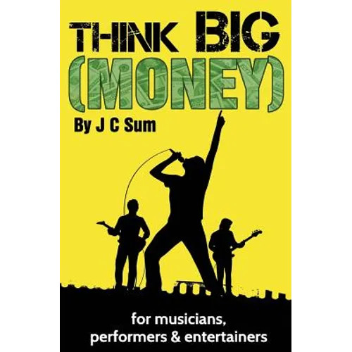 Think Big (Money) for Musicians, Performers & Entertainers