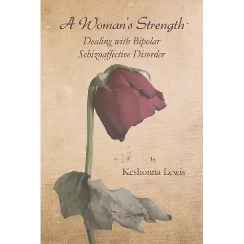 A Woman's Strength: Dealing with Bipolar Schizoaffective Disorder