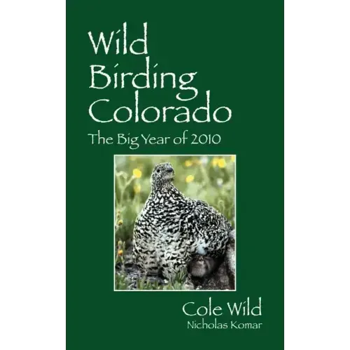Wild Birding Colorado: The Big Year of 2010
