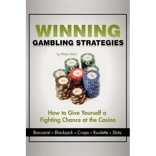 Winning Gambling Strategies: How to Give Yourself a Fighting Chance at the Casino