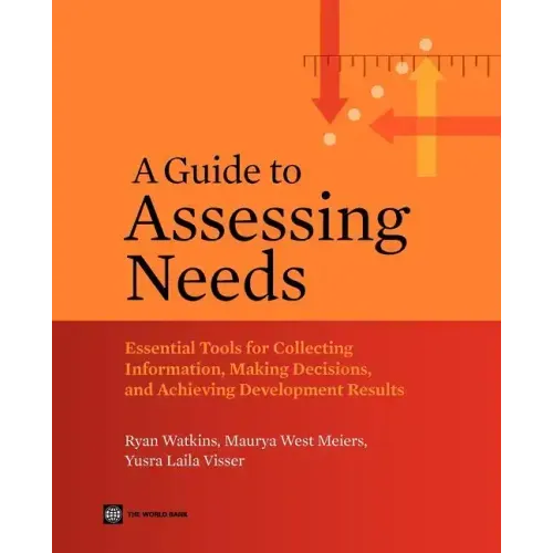 A Guide to Assessing Needs: Essential Tools for Collecting Information, Making Decisions, and Achieving Development Results